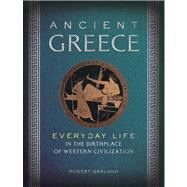 Ancient Greece Everyday Life in the Birthplace of Western Civilization