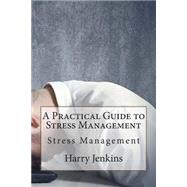 A Practical Guide to Stress Management