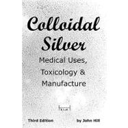 Colloidal Silver: Medical Uses, Toxicology and Manufacture