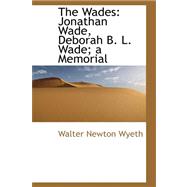 The Wades: Jonathan Wade, Deborah B. L. Wade; a Memorial