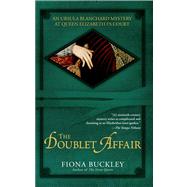 The Doublet Affair An Ursula Blanchard Mystery at Queen Elizabeth I's Court