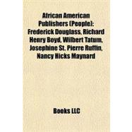 African American Publishers : Frederick Douglass, Richard Henry Boyd, Wilbert Tatum, Josephine St. Pierre Ruffin, Nancy Hicks Maynard