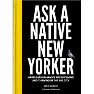 Ask a Native New Yorker Hard-Earned Advice on Surviving and Thriving in the Big City