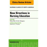 New Directions in Nursing Education, an Issue of Nursing Clinics