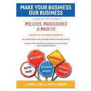 Make Your Business Our Business An Interactive, Step-by-Step Guide to Policies, Procedures, & Profits