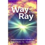 The Way of The Ray Simple Answers for a Simple Life