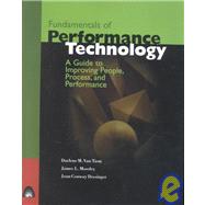Fundamentals of Performance Technology: A Guide to Improving People, Process, and Performance
