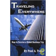 Traveling Everywhere : How to Survive a Global Business Trip