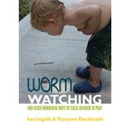 Worm Watching: And Other Wonderful Ways to Teach Children to Pray