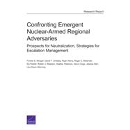 Confronting Emergent Nuclear-Armed Regional Adversaries Prospects for Neutralization, Strategies for Escalation Management