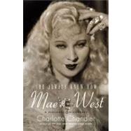 She Always Knew How : Mae West, a Personal Biography