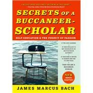 Secrets of a Buccaneer-Scholar Self-Education and the Pursuit of Passion