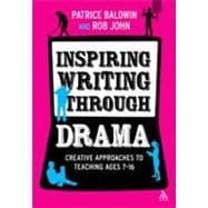 Inspiring Writing through Drama Creative Approaches to Teaching Ages 7-16