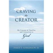 Craving the Creator: My Concept Of, Need For, and Connection to God