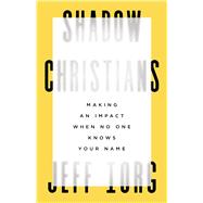 Shadow Christians Making an Impact When No One Knows Your Name