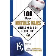 100 Things Royals Fans Should Know & Do Before They Die