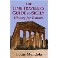 The Time Traveler's Guide to Sicily History for Visitors