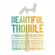 Beautiful Trouble A Toolbox for Revolution