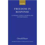 Freedom in Response Lutheran Ethics: Sources and Controversies