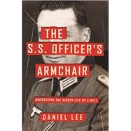 The S.S. Officer's Armchair Uncovering the Hidden Life of a Nazi