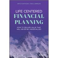 Life Centered Financial Planning How to Deliver Value That Will Never Be Undervalued