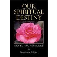 Our Spiritual Destiny : Manifesting New Bodies