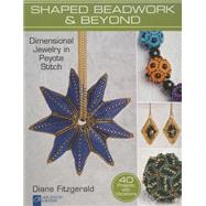 Shaped Beadwork & Beyond Dimensional Jewelry in Peyote Stitch
