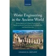 Water Engineering in the Ancient World Archaeological and Climate Perspectives on Societies of Ancient South America, the Middle East, and South-East Asia