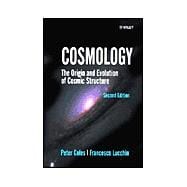 Cosmology The Origin and Evolution of Cosmic Structure