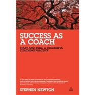 Success As a Coach: Start and Build a Successful Coaching Practice