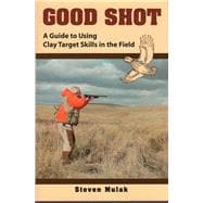 Good Shot A Guide to Using Clay Target Skills in the Field