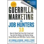 Guerrilla Marketing for Job Hunters 3. 0 : How to Stand Out from the Crowd and Tap into the Hidden Job Market Using Social Media and 999 Other Tactics Today
