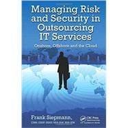 Managing Risk and Security in Outsourcing IT Services: Onshore, Offshore and the Cloud