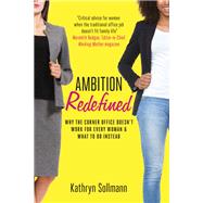 Ambition Redefined Why the Corner Office Doesn't Work for Every Woman & What to Do Instead