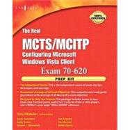 The Real Mcts/Mcitp Exam 70-620 Prep Kit: Configuring Microsoft Windows Vista Client: Independent and Complete Self-paced Solutions