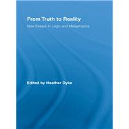 From Truth to Reality : New Essays in Logic and Metaphysics