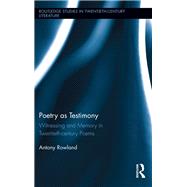 Poetry as Testimony: Witnessing and Memory in Twentieth-century Poems
