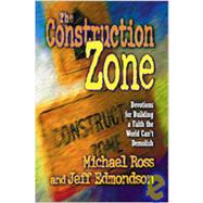 The Construction Zone: Devotions for Building a Faith the World Can't Demolish