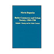 Baltic Commerce and Urban Society, 1500-1700: Gdansk/Danzig and its Polish Context