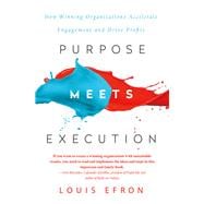 Purpose Meets Execution: How Winning Organizations Accelerate Engagement and Drive Profits