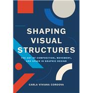 Shaping Visual Structures The Art of Composition, Movement, and Space in Graphic Design book cover, ISBN 9789063699093