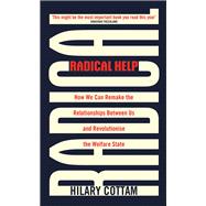 Radical Help How we can remake the relationships between us and revolutionise the welfare state