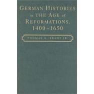German Histories in the Age of Reformations, 1400â€“1650