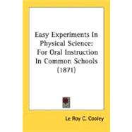 Easy Experiments in Physical Science : For Oral Instruction in Common Schools (1871)