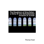 The Daughters of King Daher, a Story of the Mohammedan Invasion of Scinde