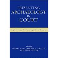 Presenting Archaeology in Court A Guide to Legal Protection of Sites