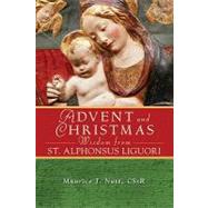 Advent and Christmas Wisdom from Saint Alphonsus Liguori: Daily Scripture and Prayers Together With Saint Alphonsus Liguori's Own Words