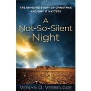 A Not-So-Silent Night: The Unheard Story of Christmas and Why It Matters