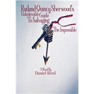 Rutland Quincy Sherwood's Unbelievable Guide To Salvaging The Impossible