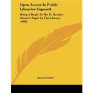 Open Access in Public Libraries Exposed : Being A Reply to Mr. H. Keatley Moore's Paper in the Library (1900)